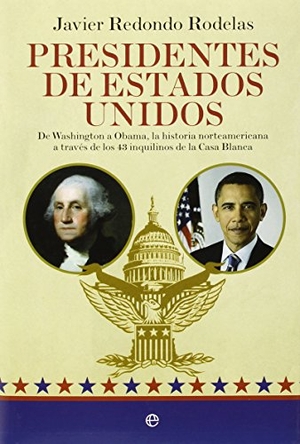 Redondo Rodelas, Javier. Presidentes de Estados Unidos : de Washington a Obama, la historia norteamericana a través de los 43 inquilinos de la Casa Blanca. La Esfera de los Libros, S.L., 2015.