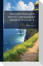 Histoire D'irlande, Depuis L'invasion De Henri Ii, Volume 4...