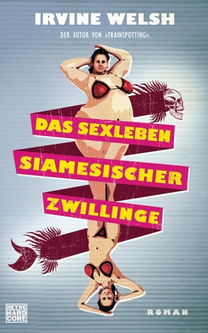 Welsh, Irvine. Das Sexleben siamesischer Zwillinge. Heyne Verlag, 2015.
