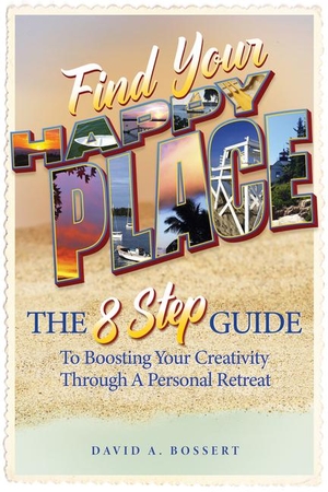 Bossert, David A. Find Your Happy Place - The 8-Step Guide to Boosting Your Creativity Through a Personal Retreat. Old Mill Press, 2024.