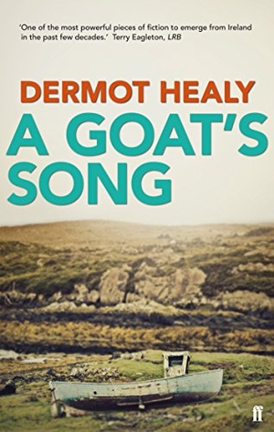 Healy, Dermot. A Goat's Song - A masterpiece of Irish Fiction. Faber & Faber, 2015.