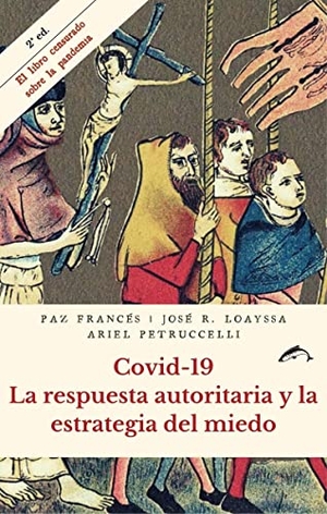 Loayssa Lara, José Ramón / Francés Lecumberri, Paz et al. COVID-19 : la respuesta autoritaria y la estrategia del miedo. Ediciones el Salmón, 2021.