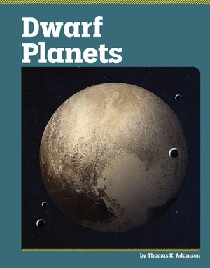 Adamson, Thomas K. Dwarf Planets. Capstone, 2027.