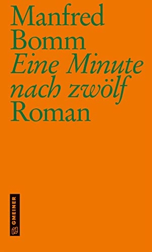 Bomm, Manfred. Eine Minute nach zwölf - Roman. Gmeiner Verlag, 2022.