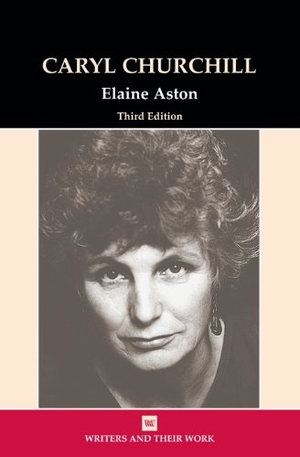 Aston, Elaine. Caryl Churchill 3rd edition (Wriers and their Work). Liverpool University Press, 2010.