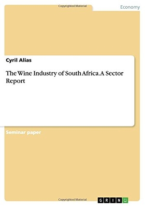 Alias, Cyril. The Wine Industry of South Africa. A Sector Report. GRIN Verlag, 2015.
