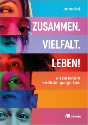 Mack, Jochen. Zusammen. Vielfalt. Leben! - Wie eine inklusive Gesellschaft gelingen kann. Oekom Verlag GmbH, 2024.