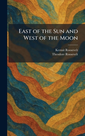 Roosevelt, Kermit / Theodore Roosevelt. East of the Sun and West of the Moon. Tradd Street Press, 2026.