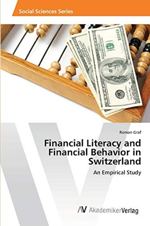Graf, Roman. Financial Literacy and Financial Behavior in Switzerland - An Empirical Study. AV Akademikerverlag, 2013.