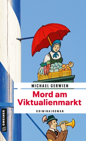 Gerwien, Michael. Mord am Viktualienmarkt - Ein Fall für Exkommissar Max Raintaler. Gmeiner Verlag, 2021.