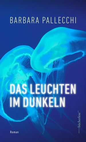 Pallecchi, Barbara. Das Leuchten im Dunkeln. edition bücherlese GmbH, 2023.