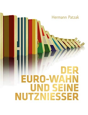 Patzak, Hermann. Der Euro-Wahn und seine Nutznießer - Politische und ökonomische Motive, Hintergründe und Folgen. Books on Demand, 2015.