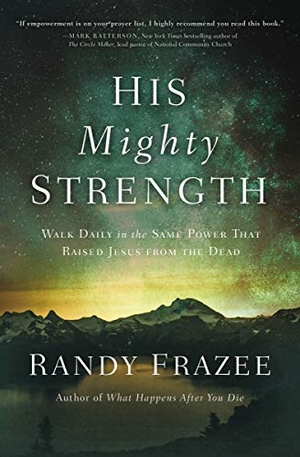 Frazee, Randy. His Mighty Strength - Walk Daily in the Same Power That Raised Jesus from the Dead. Thomas Nelson, 2021.