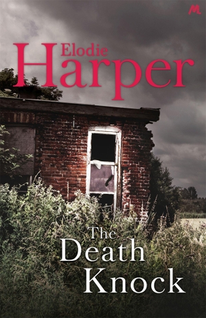 Harper, Elodie. The Death Knock - A gripping, must-read thriller from the author of THE WOLF DEN. Hodder & Stoughton, 2019.