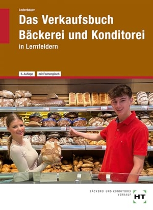 Loderbauer, Josef. Das Verkaufsbuch Bäckerei und Konditorei - in Lernfeldern. Handwerk + Technik GmbH, 2024.