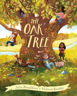 Donaldson, Julia. The Oak Tree. Scholastic Ltd., 2024.