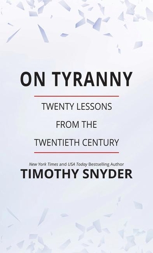 Snyder, Timothy. On Tyranny: Twenty Lessons from the Twentieth Century. Gale, a Cengage Group, 2021.