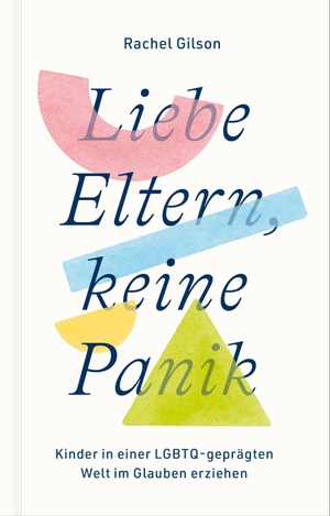 Gilson, Rachel. Liebe Eltern, keine Panik - Kinder in einer LGBTQ-geprägten Welt im Glauben erziehen. Verbum Medien, 2026.
