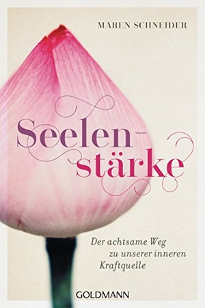 Schneider, Maren. Seelenstärke - Der achtsame Weg zu unserer inneren Kraftquelle. Goldmann TB, 2018.