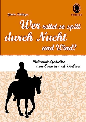 Neidinger, Günter. Wer reitet so spät durch Nacht und Wind? - Bekannte Gedichte zum Erraten und Vorlesen. Singliesel GmbH, 2018.
