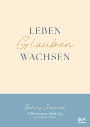 Prause, Annegret. Leben. Glauben. Wachsen. - Jahres-Journal für Erinnerungen, Eindrücke und Erkenntnisse. SCM Brockhaus, R., 2024.