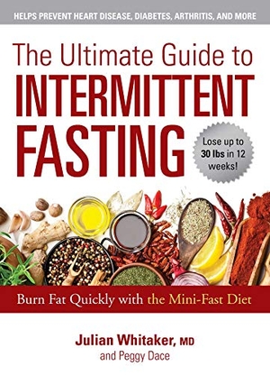 Whitaker, Julian / Peggy Dace. The Ultimate Guide to Intermittent Fasting - Burn Fat Quickly with the Mini-Fast Diet. Skyhorse Publishing, 2019.