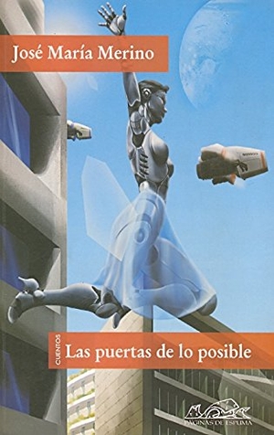 Merino, José María. Las puertas de lo posible : cuentos de pasado mañana. Páginas de Espuma SL, 2008.