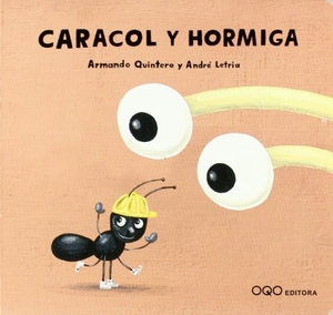 Quintero Laplume, Armando / André Letria. Caracol y hormiga. OQO Editora, 2008.