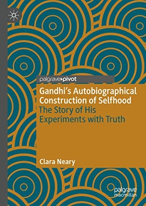 Neary, Clara. Gandhi¿s Autobiographical Construction of Selfhood - The Story of His Experiments with Truth. Springer International Publishing, 2023.