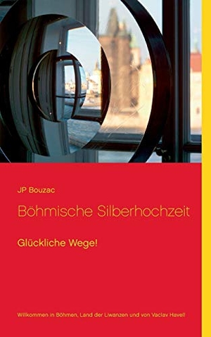 Bouzac, Jp. Böhmische Silberhochzeit - Glückliche Wege!. Books on Demand, 2018.