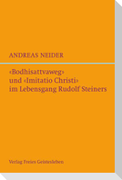 »Bodhisattvaweg« und »Imitatio Christi« im Lebensgang Rudolf Steiners
