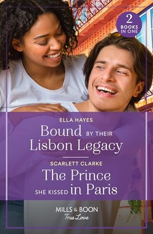 Hayes, Ella / Scarlett Clarke. Bound By Their Lisbon Legacy / The Prince She Kissed In Paris - Bound by Their Lisbon Legacy / The Prince She Kissed in Paris. HarperCollins, 2024.