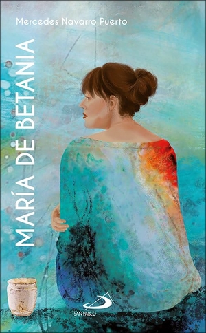 Navarro Puerto, Mercedes / Martín Juárez, Montserrat et al. María de Betania : la Pascua y el placer : María unge a Jesús en Betania (Jn 2,1-8). SAN PABLO, Editorial, 2020.