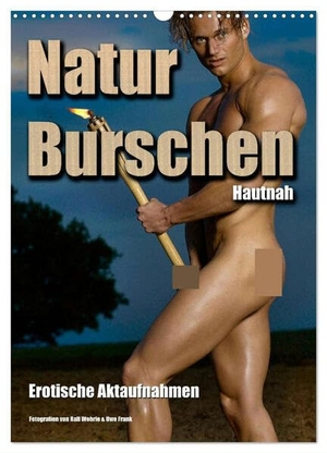 Wehrle & Uwe Frank, Ralf. Naturburschen Hautnah (Wandkalender 2024 DIN A3 hoch), CALVENDO Monatskalender - Ästhetische männliche Aktfotografien. Calvendo, 2023.