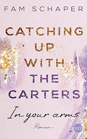 Schaper, Fam. Catching up with the Carters - In your arms. Mira Taschenbuch Verlag, 2022.
