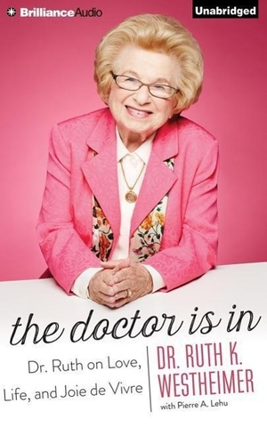 Westheimer, Ruth K.. The Doctor Is in: Dr. Ruth on Love, Life, and Joie de Vivre. Audio Holdings, 2015.