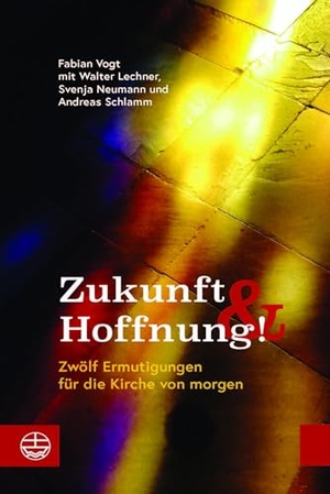 Lechner, Walter / Neumann, Svenja et al. Zukunft und Hoffnung! - Zwölf Ermutigungen für die Kirche von morgen. Evangelische Verlagsansta, 2024.