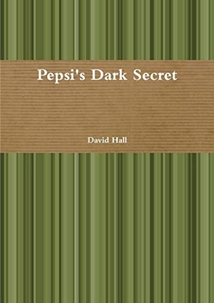 Hall, David. Pepsi's Dark Secret. Lulu Press, 2015.