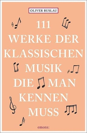 Buslau, Oliver. 111 Werke der klassischen Musik, die man kennen muss. Emons Verlag, 2017.