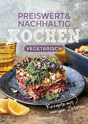 Penguin Random House Verlagsgruppe GmbH (Hrsg.). Preiswert & nachhaltig kochen - vegetarische Rezepte mit wenigen Zutaten - günstig einkaufen, Energiesparend zubereiten, gesund essen!. Bassermann, Edition, 2023.