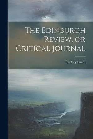 Smith, Sydney. The Edinburgh Review, or Critical Journal. Creative Media Partners, LLC, 2023.