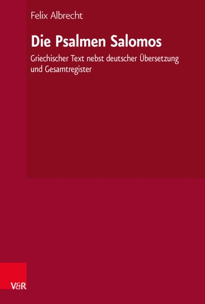 Albrecht, Felix. Die Psalmen Salomos - GriechischerText nebst deutscher Übersetzung und Gesamtregister. Vandenhoeck + Ruprecht, 2020.