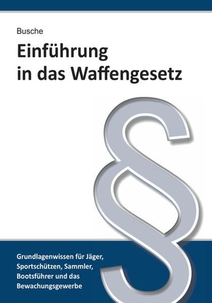 Busche, André. Einführung in das Waffengesetz. Juristischer Fachverlag, 2020.