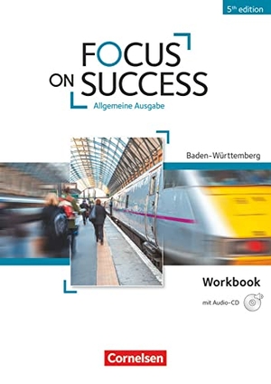Benford, Michael / Macfarlane, John Michael et al. Focus on Success B1-B2. Workbook mit Audio-CD Baden-Württemberg. Cornelsen Verlag GmbH, 2015.