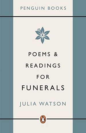 Watson, Julia. Poems and Readings for Funerals. Penguin Books Ltd, 2004.