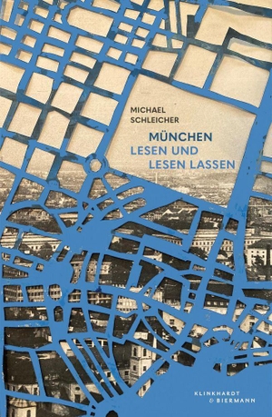 Schleicher, Michael. München, lesen und lesen lassen. Klinkhardt & Biermann, 2022.