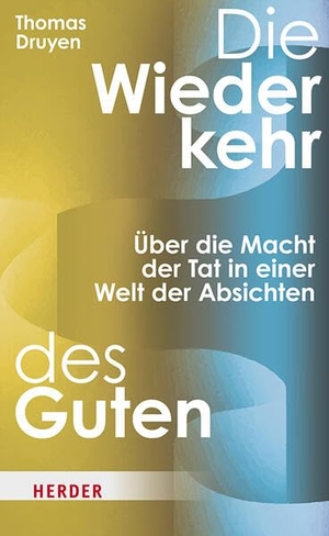 Druyen, Thomas. Die Wiederkehr des Guten - Über die Macht der Tat in einer Welt der Absichten. Herder Verlag GmbH, 2026.
