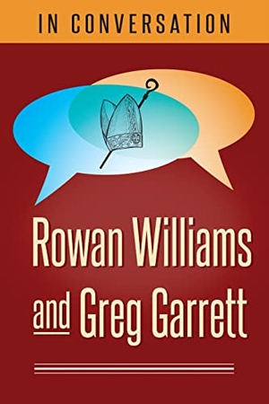 Williams, Rowan / Greg Garrett. In Conversation - Rowan Williams and Greg Garrett. Church Publishing, 2019.