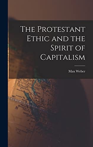 Weber, Max. The Protestant Ethic and the Spirit of Capitalism. Creative Media Partners, LLC, 2022.