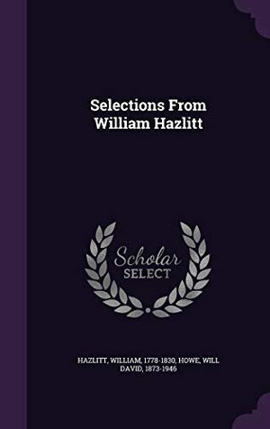 Hazlitt, William / Will David Howe. Selections From William Hazlitt. Touchladybirdlucky Studios, 2016.